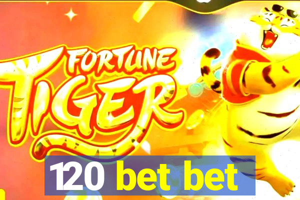 120 bet bet